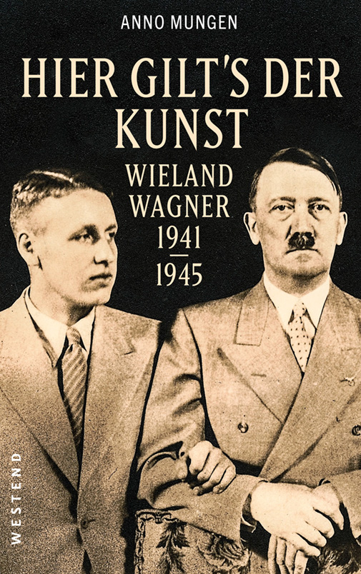 Cover zum Buch "Hier gilt's der Kunst" von Anno Mungen, darauf abgebildet sind Wieland Wagner und Adolf Hitler
